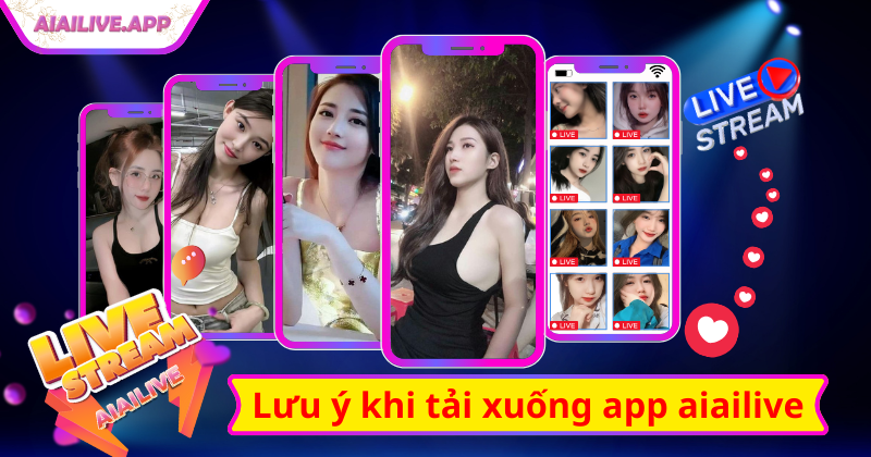 Những lưu ý khi tải ứng dụng aiailive